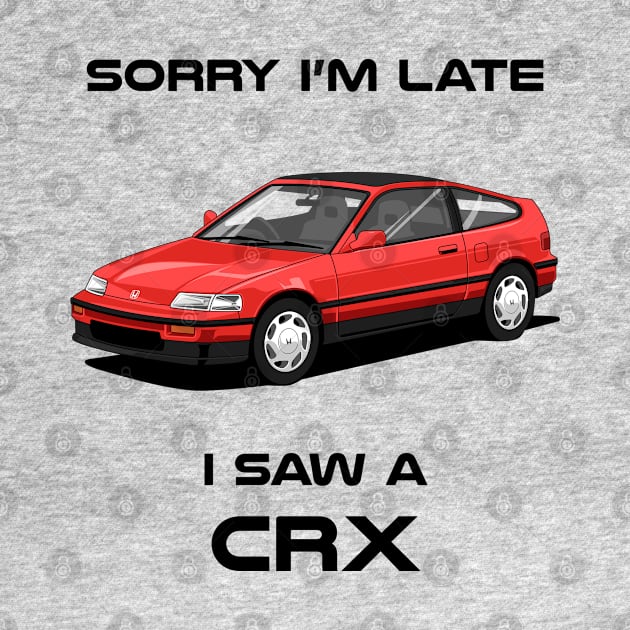 Sorry I'm Late Honda CRX Classic Car Tshirt by DriveTheClassics